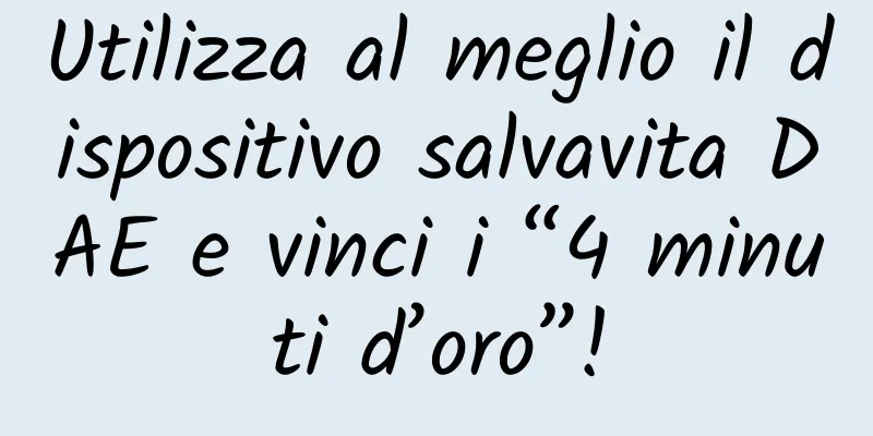 Utilizza al meglio il dispositivo salvavita DAE e vinci i “4 minuti d’oro”!