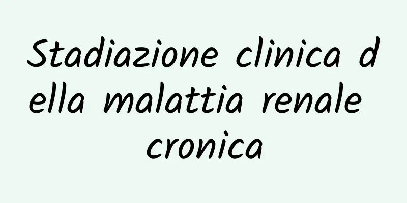 Stadiazione clinica della malattia renale cronica