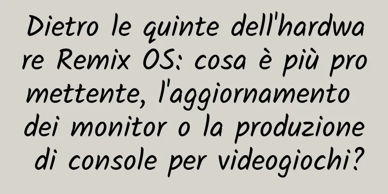 Dietro le quinte dell'hardware Remix OS: cosa è più promettente, l'aggiornamento dei monitor o la produzione di console per videogiochi?