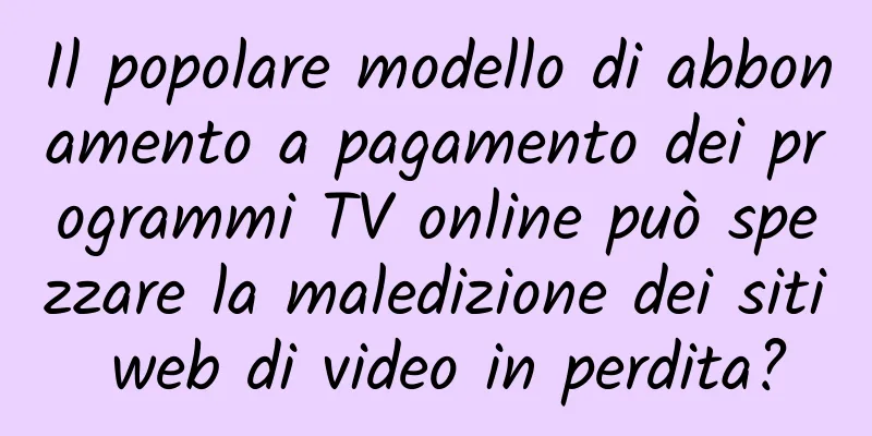 Il popolare modello di abbonamento a pagamento dei programmi TV online può spezzare la maledizione dei siti web di video in perdita?