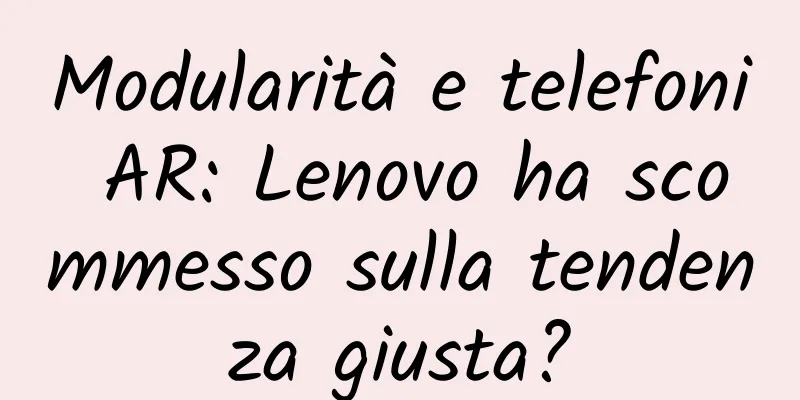 Modularità e telefoni AR: Lenovo ha scommesso sulla tendenza giusta?