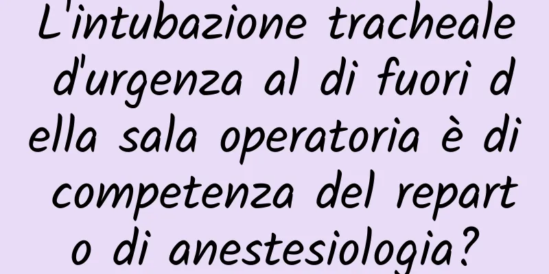 L'intubazione tracheale d'urgenza al di fuori della sala operatoria è di competenza del reparto di anestesiologia?