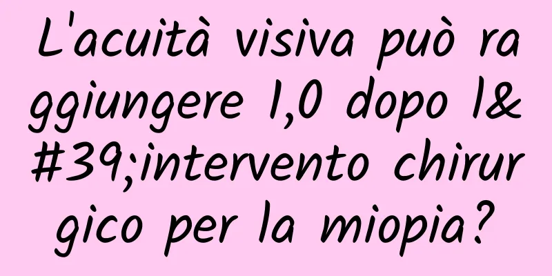 L'acuità visiva può raggiungere 1,0 dopo l'intervento chirurgico per la miopia?