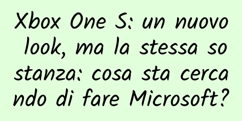 Xbox One S: un nuovo look, ma la stessa sostanza: cosa sta cercando di fare Microsoft?