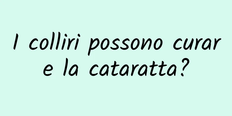 I colliri possono curare la cataratta?