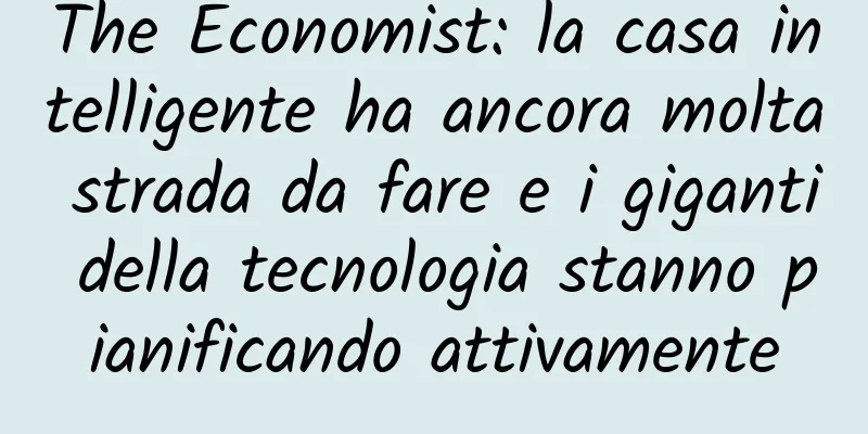 The Economist: la casa intelligente ha ancora molta strada da fare e i giganti della tecnologia stanno pianificando attivamente