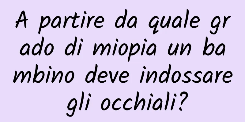 A partire da quale grado di miopia un bambino deve indossare gli occhiali?