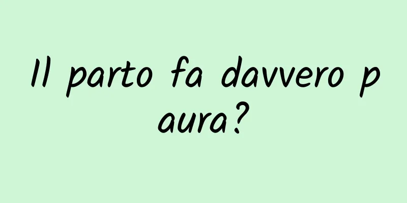 Il parto fa davvero paura?