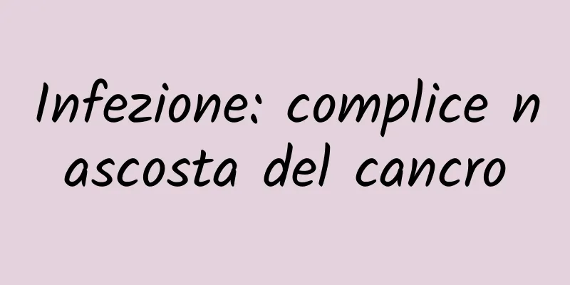 Infezione: complice nascosta del cancro