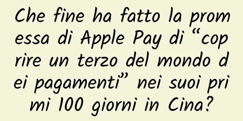 Che fine ha fatto la promessa di Apple Pay di “coprire un terzo del mondo dei pagamenti” nei suoi primi 100 giorni in Cina?