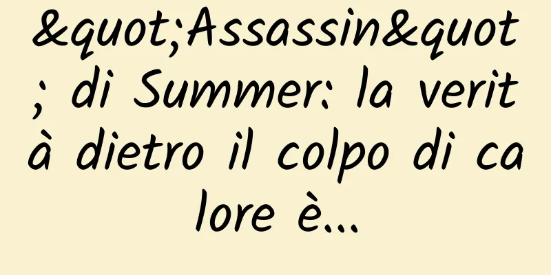 "Assassin" di Summer: la verità dietro il colpo di calore è...