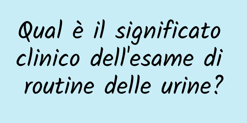 Qual è il significato clinico dell'esame di routine delle urine?