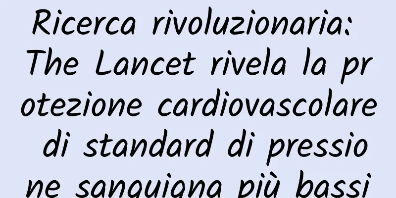 Ricerca rivoluzionaria: The Lancet rivela la protezione cardiovascolare di standard di pressione sanguigna più bassi