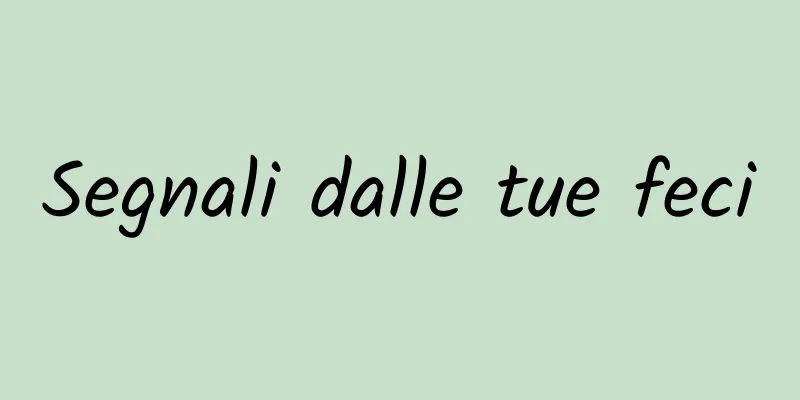 Segnali dalle tue feci