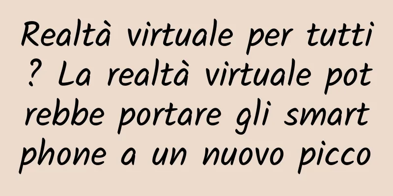 Realtà virtuale per tutti? La realtà virtuale potrebbe portare gli smartphone a un nuovo picco
