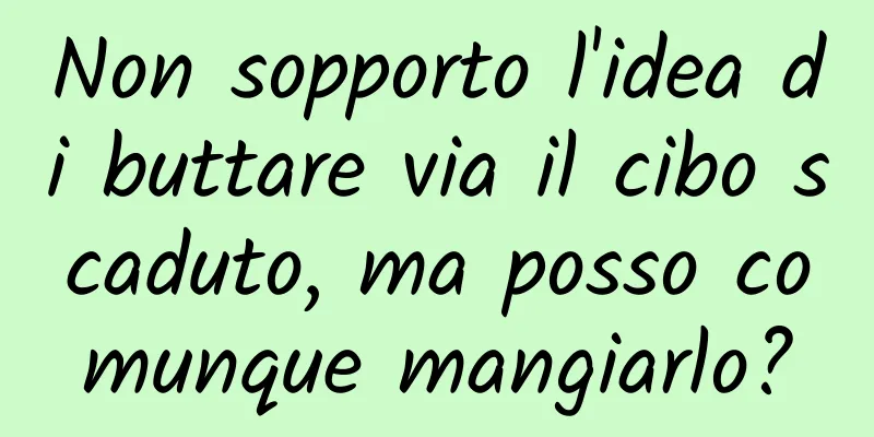 Non sopporto l'idea di buttare via il cibo scaduto, ma posso comunque mangiarlo?