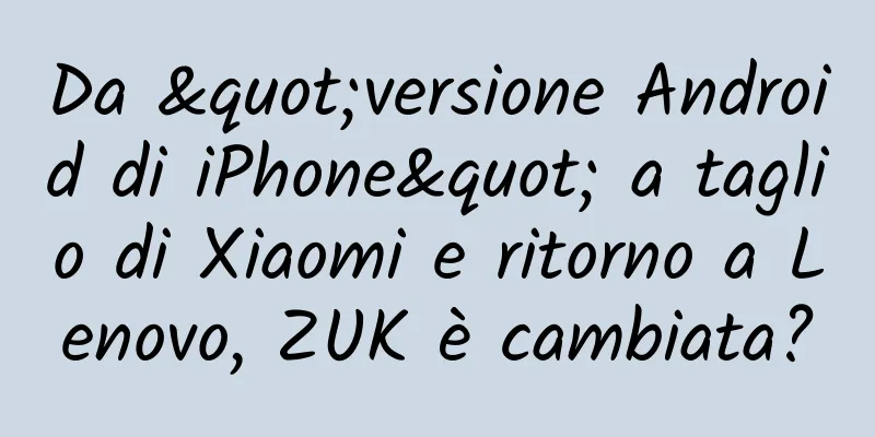 Da "versione Android di iPhone" a taglio di Xiaomi e ritorno a Lenovo, ZUK è cambiata?
