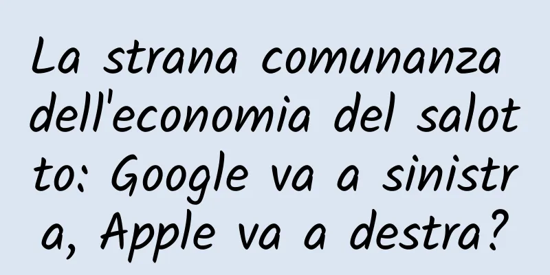 La strana comunanza dell'economia del salotto: Google va a sinistra, Apple va a destra?