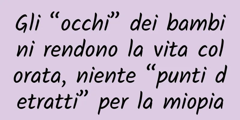 Gli “occhi” dei bambini rendono la vita colorata, niente “punti detratti” per la miopia