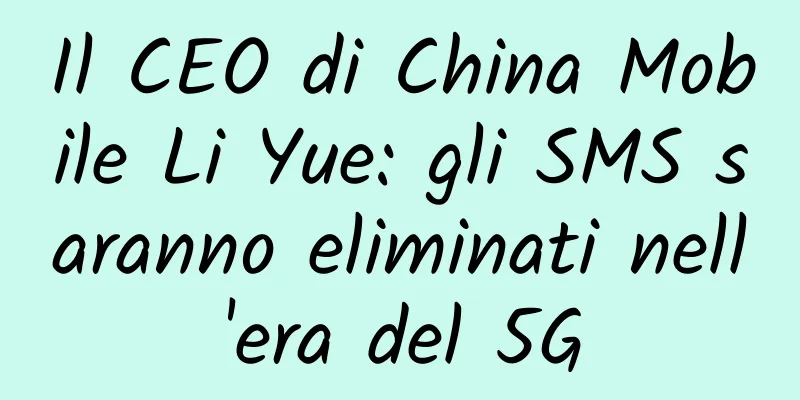 Il CEO di China Mobile Li Yue: gli SMS saranno eliminati nell'era del 5G