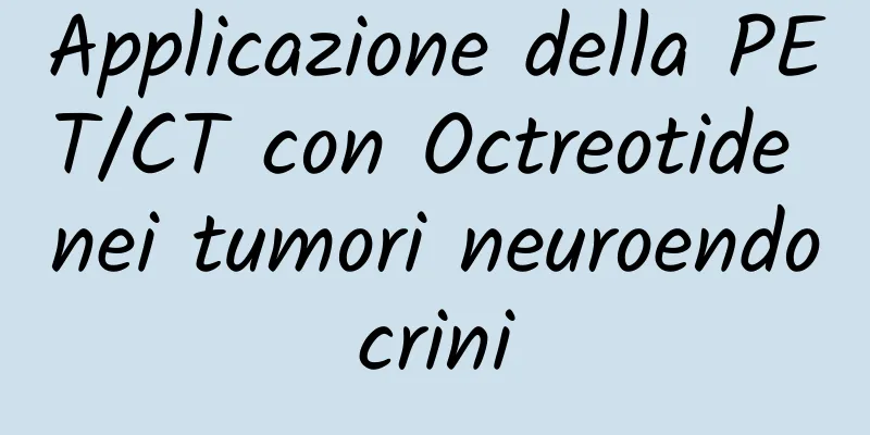 Applicazione della PET/CT con Octreotide nei tumori neuroendocrini