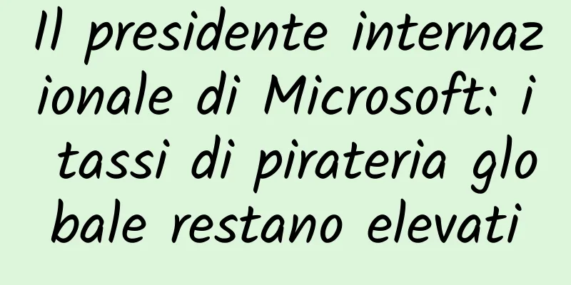 Il presidente internazionale di Microsoft: i tassi di pirateria globale restano elevati