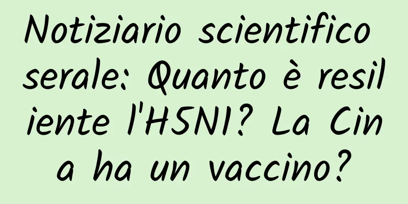Notiziario scientifico serale: Quanto è resiliente l'H5N1? La Cina ha un vaccino?