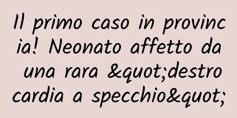 Il primo caso in provincia! Neonato affetto da una rara "destrocardia a specchio"