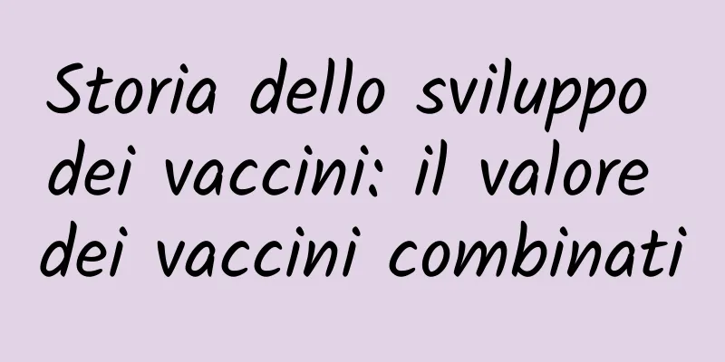 Storia dello sviluppo dei vaccini: il valore dei vaccini combinati
