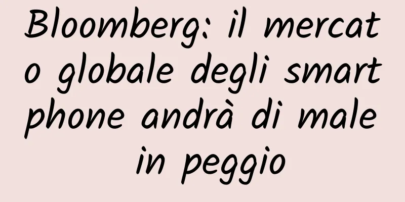 Bloomberg: il mercato globale degli smartphone andrà di male in peggio