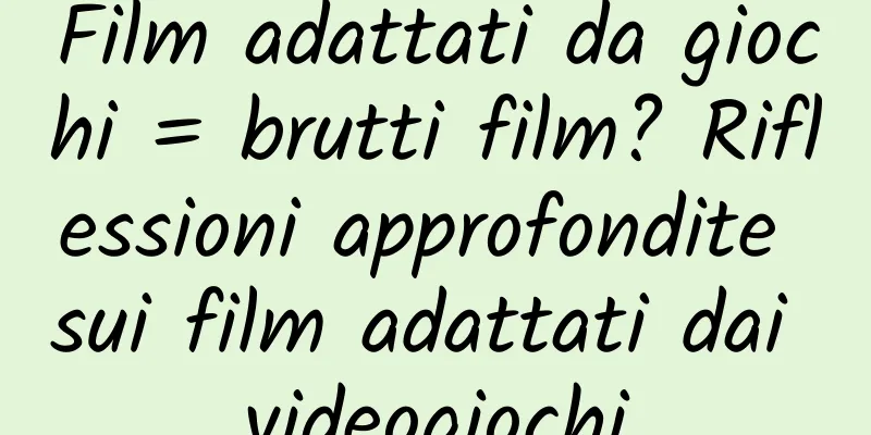 Film adattati da giochi = brutti film? Riflessioni approfondite sui film adattati dai videogiochi