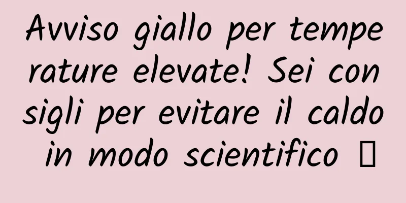 Avviso giallo per temperature elevate! Sei consigli per evitare il caldo in modo scientifico →