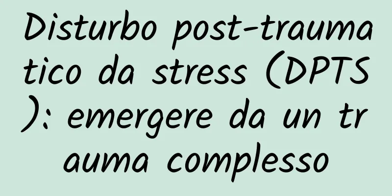 Disturbo post-traumatico da stress (DPTS): emergere da un trauma complesso