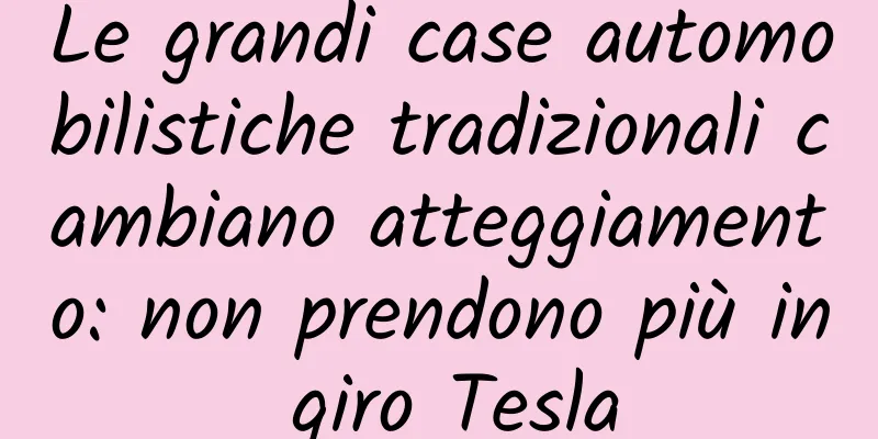 Le grandi case automobilistiche tradizionali cambiano atteggiamento: non prendono più in giro Tesla