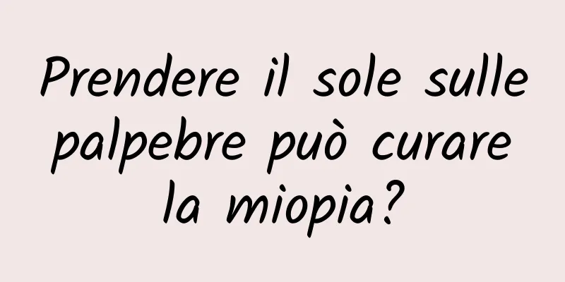 Prendere il sole sulle palpebre può curare la miopia?