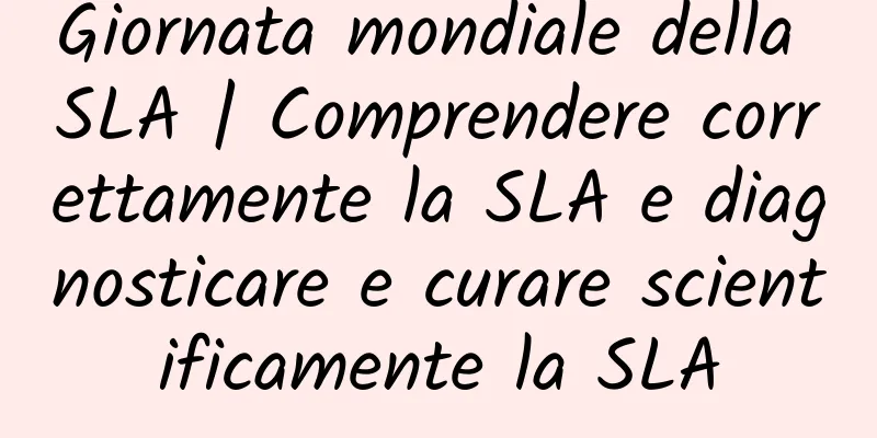 Giornata mondiale della SLA | Comprendere correttamente la SLA e diagnosticare e curare scientificamente la SLA