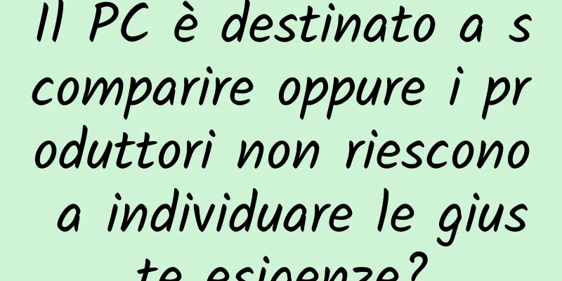 Il PC è destinato a scomparire oppure i produttori non riescono a individuare le giuste esigenze?