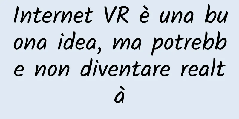 Internet VR è una buona idea, ma potrebbe non diventare realtà