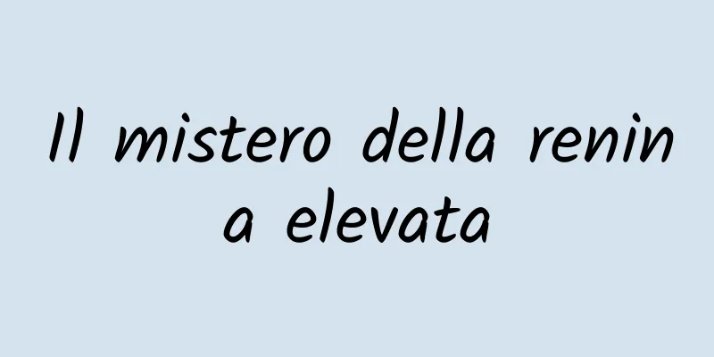 Il mistero della renina elevata