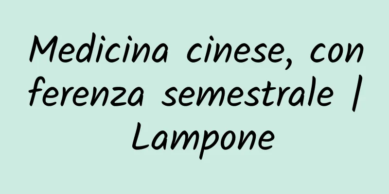 Medicina cinese, conferenza semestrale | Lampone