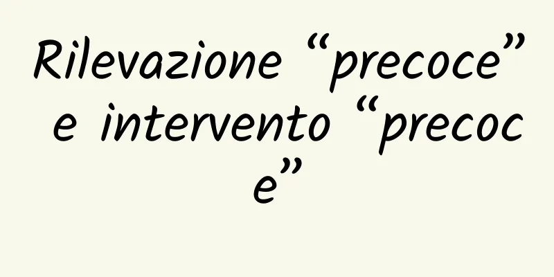 Rilevazione “precoce” e intervento “precoce”