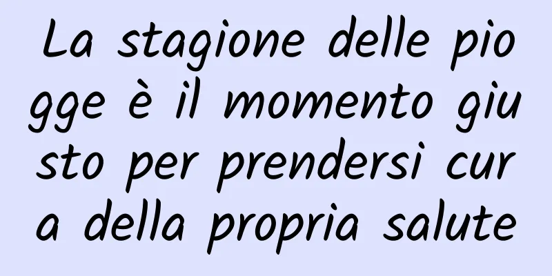 La stagione delle piogge è il momento giusto per prendersi cura della propria salute