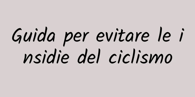 Guida per evitare le insidie ​​del ciclismo