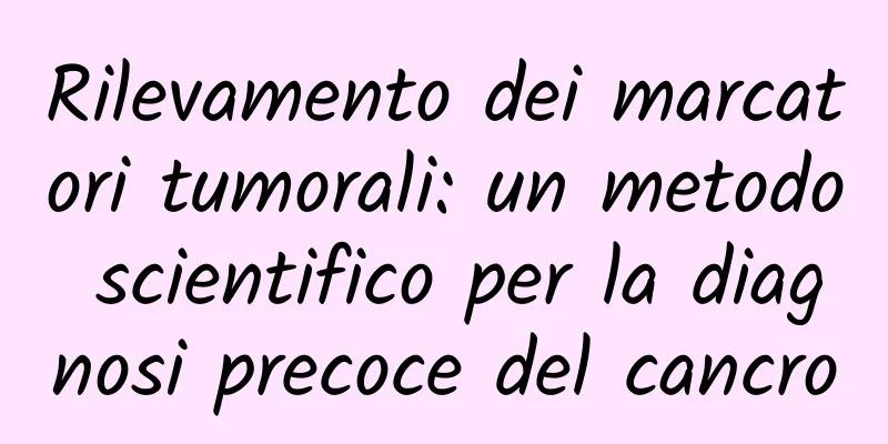 Rilevamento dei marcatori tumorali: un metodo scientifico per la diagnosi precoce del cancro