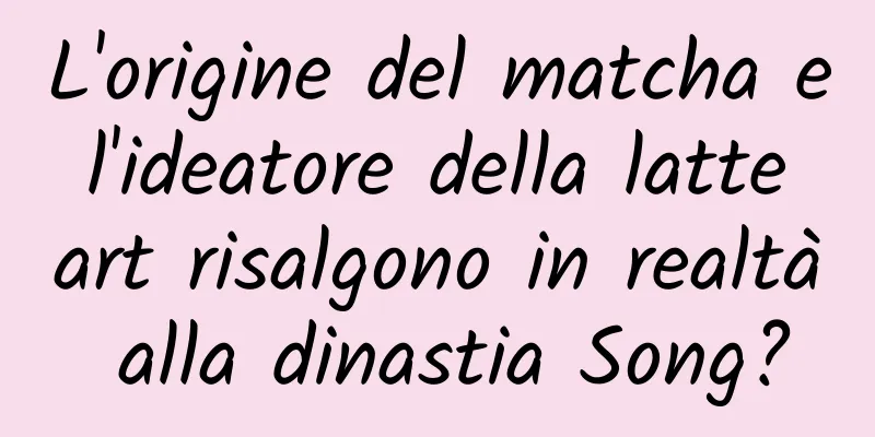 L'origine del matcha e l'ideatore della latte art risalgono in realtà alla dinastia Song?
