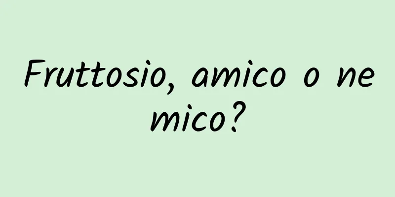 Fruttosio, amico o nemico?