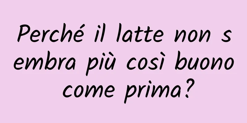Perché il latte non sembra più così buono come prima?