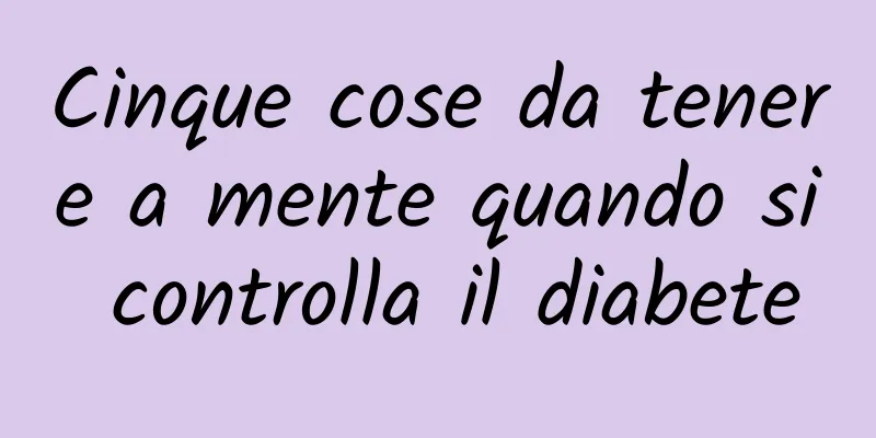 Cinque cose da tenere a mente quando si controlla il diabete