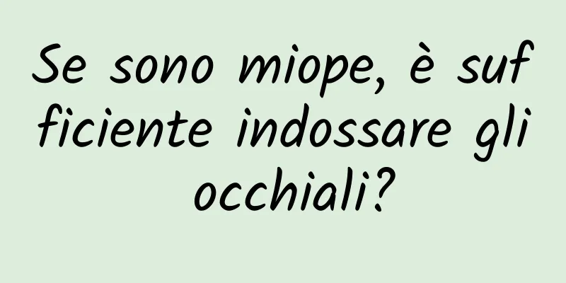 Se sono miope, è sufficiente indossare gli occhiali?