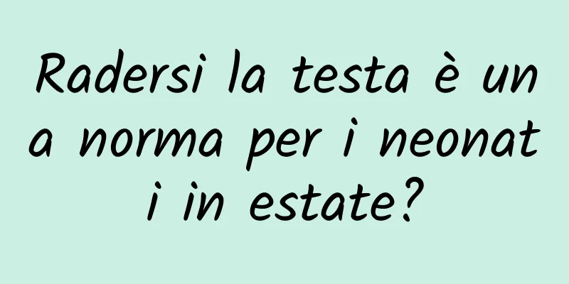 Radersi la testa è una norma per i neonati in estate?